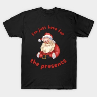 I'm just here for the presents T-Shirt